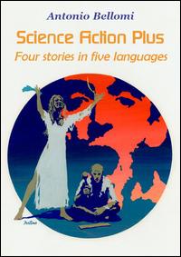 Science fiction plus. Four stories in five languages. Ediz. italiana, inglese, francese e tedesca - Antonio Bellomi - copertina