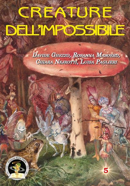 Creature dell'impossibile. Esseri immaginari tra folklore e letteratura fantastica - Davide Ghezzo,Rosanna Masoero,Luisa Paglieri - copertina