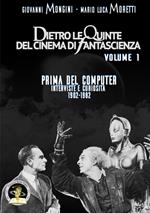 Dietro le quinte del cinema di fantascienza. Vol. 1: Prima del computer. Interviste e curiosità 1902-1982.