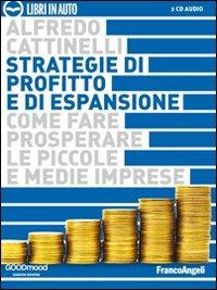 Strategie di profitto e di espansione. Come fare prosperare le piccole e medie imprese. Audiolibro. 2 CD Audio - Alfredo Cattinelli - copertina