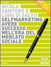 Selfmarketing. Avere successo nell'era del mercato sociale. Audiolibro. 2 CD Audio - Nicola Santoro,Luigi Di Salvo - copertina