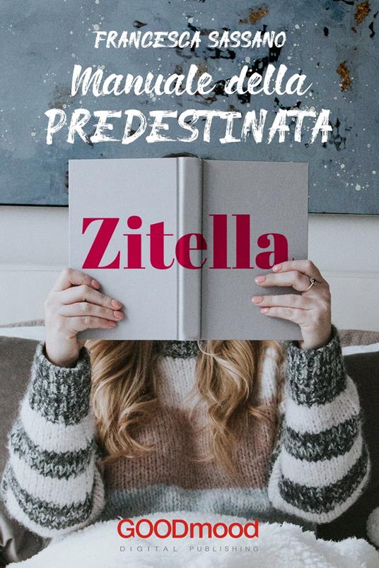 Manuale della predestinata zitella - Francesca Sassano - ebook