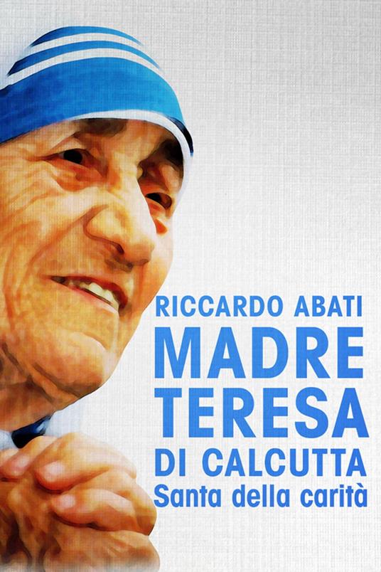 Madre Teresa di Calcutta. - Riccardo Abati - ebook