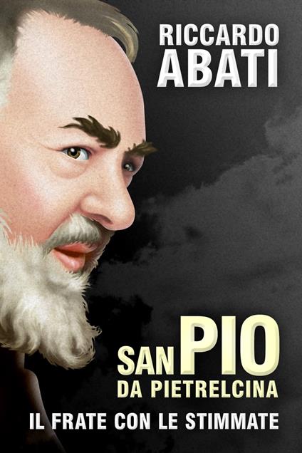 San Pio da Pietrelcina - Riccardo Abati - ebook
