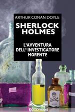 Sherlock Holmes. L'avventura dell'investigatore morente.