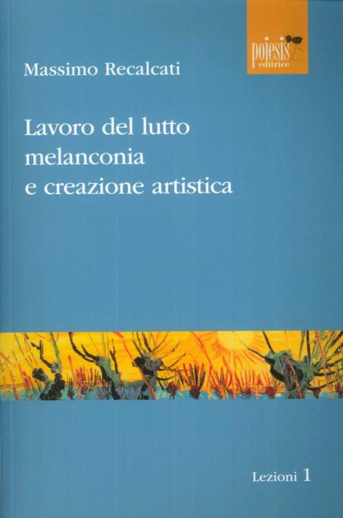 Lavoro del lutto, melanconia e creazione artistica - Massimo Recalcati - copertina