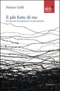 È più forte di me. Il concetto di ripetizione in psicoanalisi - Franco Lolli - copertina
