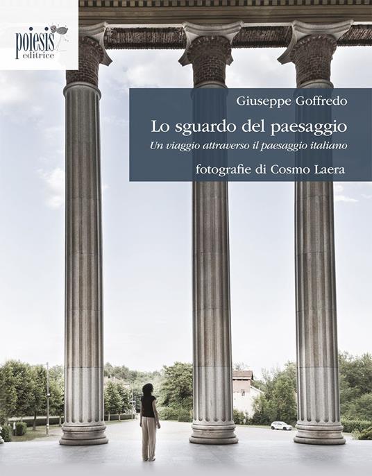 Lo sguardo del paesaggio. Un viaggio attraverso il paesaggio italiano - Giuseppe Goffredo,Cosmo Laera - copertina