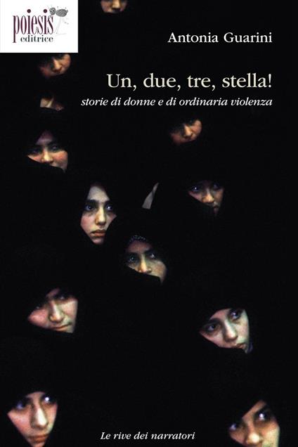 Un, due, tre, stella! Storie di donne e di ordinaria violenza - Antonia Guarini - copertina