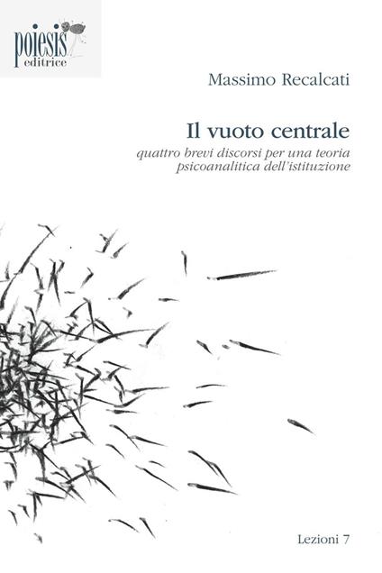 Il vuoto centrale. Quattro brevi discorsi per una teoria psicoanalitica dell'istituzione - Massimo Recalcati - copertina