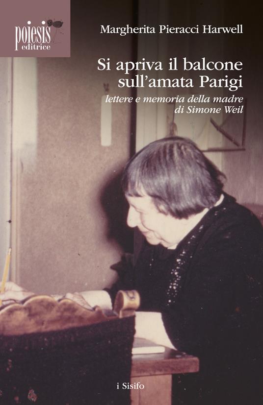 Si apriva il balcone sull'amata Parigi. Lettere e memoria della madre di Simone Weil - Margherita Pieracci Harwell - copertina