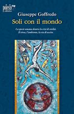 Soli con il mondo. La specie umana dentro la crisi di civiltà. Il virus, l'ambiente, la via di uscita