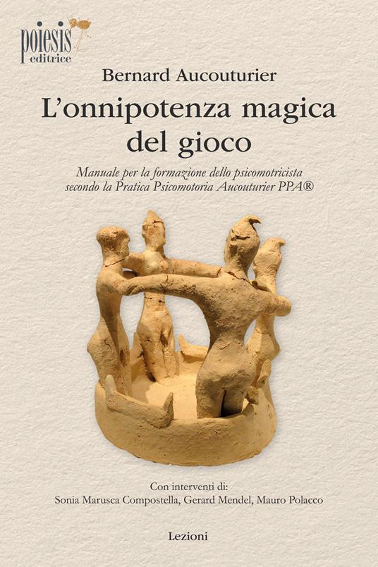 L'onnipotenza magica del gioco. Manuale per la formazione dello psicomotricista secondo la Pratica Psicomotoria Aucouturier PPA - Bernard Aucouturier - copertina