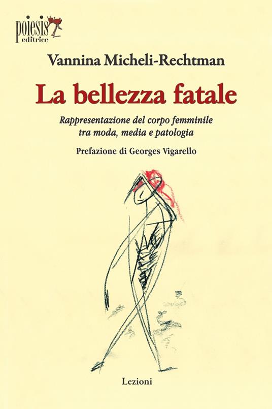 La bellezza fatale. Rappresentazione del corpo femminile tra moda, media e patologia - Vannina Micheli-Rechtman - copertina