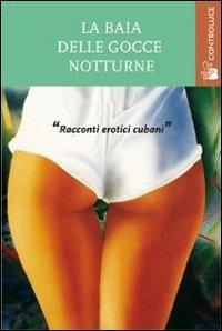 La baia delle gocce notturne. Racconti erotici cubani - copertina