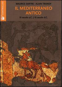 Il mediterraneo antico. (III secolo a. C.-III secolo d. C.) - Maurice Sartre,Alain Tranoy - copertina