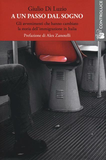 A un passo dal sogno. Gli avvenimenti che hanno cambiato la storia dell'immigrazione in Italia - Giulio Di Luzio - copertina