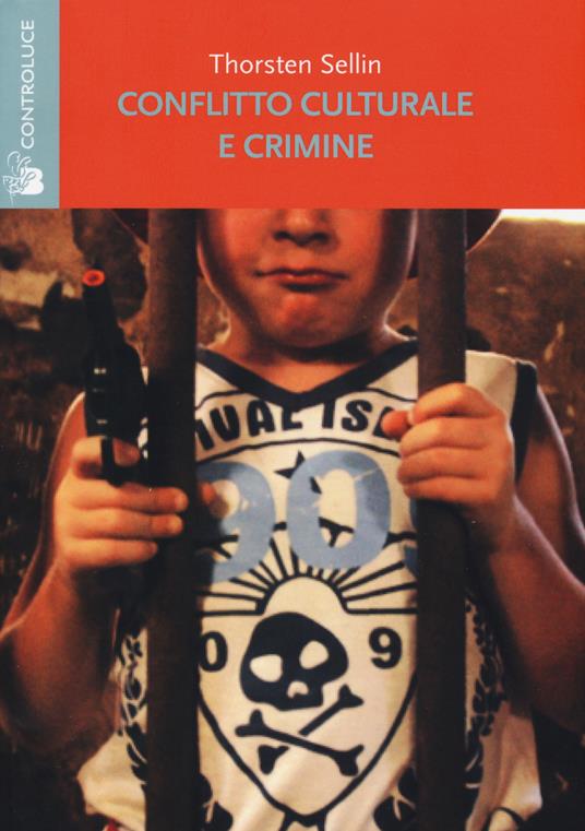 Conflitto culturale e crimine. Rapporto della sottocommissione sulla delinquenza della Commissione su personalità e cultura - Sellin Thorsten - copertina