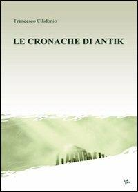 Le cronache di Antik - Francesco Cilidonio - copertina