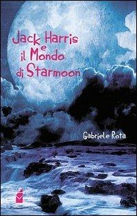 Kack Harris e il mondo di Starmoon - Gabriele Rota - copertina