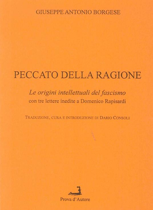Peccato della ragione. Le origini intellettuali del fascismo, con 3 lettere inedite a Domenico Rapisardi - Giuseppe A. Borgese - copertina