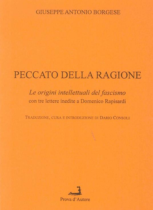 Peccato della ragione. Le origini intellettuali del fascismo, con 3 lettere inedite a Domenico Rapisardi - Giuseppe A. Borgese - copertina