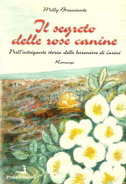 Il segreto delle rose canine nell'intrigante storia delle baronesse di Carini - Milly Bracciante - copertina