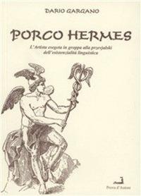 Porco hermes. L'artista esegeta in groppa alla przevjalski dell'esistenza linguistica - Dario Gargano - copertina