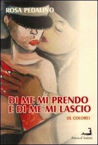 Di me mi prendo e di me mi lascio (Il colore) - Rosa Pedalino - copertina