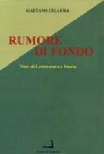 Rumore di fondo. Note di letteratura e storia