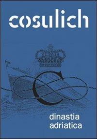 Cosulich. Dinastia adriatica - Giulio Mellinato - copertina