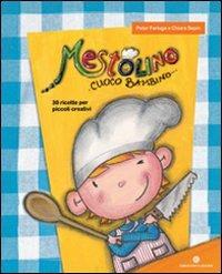 Mestolino cuoco bambino. 30 ricette per piccoli creativi - Peter Ferluga - copertina