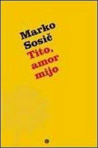 Tito, amor mijo - M. Sosic - copertina