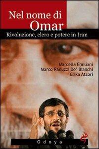 Nel nome di Omar. Rivoluzione, clero e potere in Iran - Marcella Emiliani,Marco Ranuzzi De' Bianchi,Erika Atzori - copertina