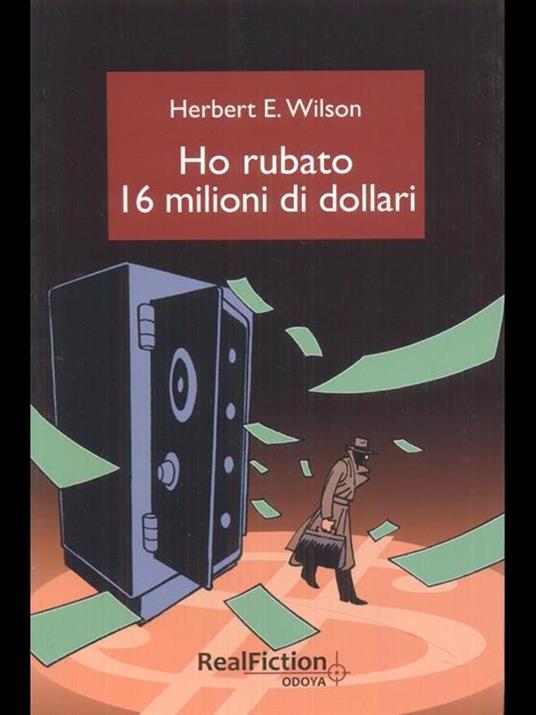Ho rubato sedici milioni di dollari - Herbert E. Wilson - 2