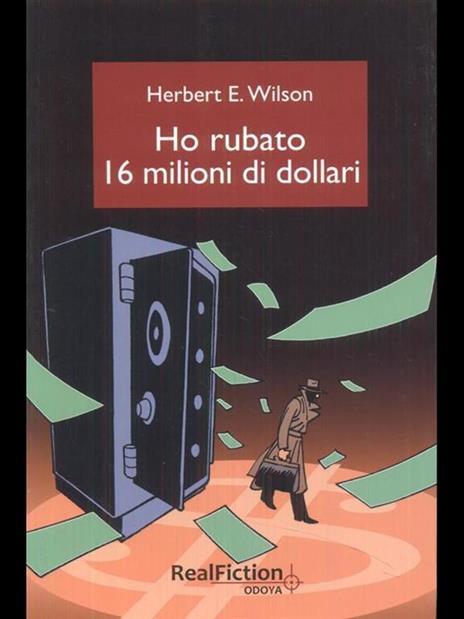 Ho rubato sedici milioni di dollari - Herbert E. Wilson - 4