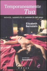 Temporaneamente tua. Intimità, autenticità e commercio del sesso - Elizabeth Bernstein - copertina