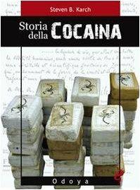 Storia della cocaina. Dai re inca ai cartelli di Cali. 500 anni di traffico - Steven B. Karch - copertina