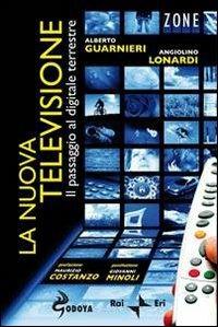 La nuova televisione. Il passaggio al digitale terrestre - Alberto Guarnieri,Angiolino Lonardi - copertina