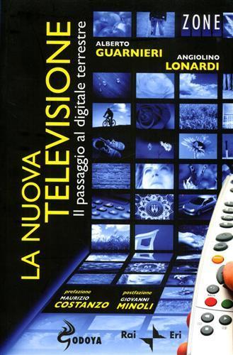 La nuova televisione. Il passaggio al digitale terrestre - Alberto Guarnieri,Angiolino Lonardi - copertina
