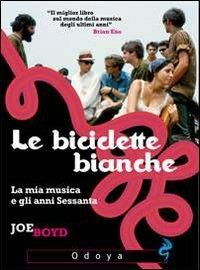 Le biciclette bianche. La mia musica e gli anni Sessanta - Joe Boyd - copertina