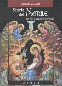 Storia del Natale. Tra riti pagani e cristiani. Ediz. illustrata - Clement A. Miles - copertina