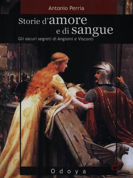 Storie d'amore e di sangue. Gli oscuri segreti di Angioini e Visconti - Antonio Perria - 3