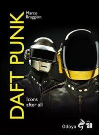 Daft Punk. Icons after all. Ediz. italiana - Marco Braggion - copertina