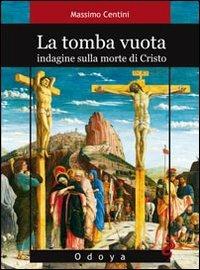 La tomba vuota. Indagine sulla morte di Cristo - Massimo Centini - copertina