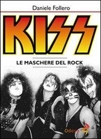 Kiss. Le maschere del rock - Daniele Follero - copertina