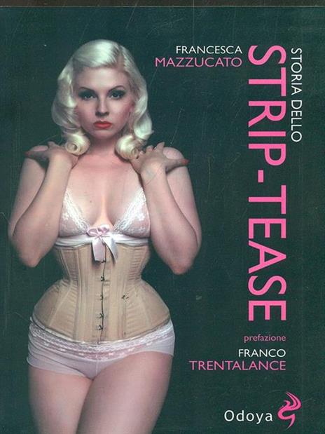 Storia dello strip-tease - Francesca Mazzucato - 2