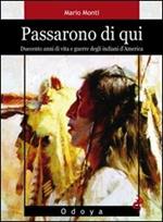 Passarono di qui. Duecento anni di vita e guerre degli indiani d'America
