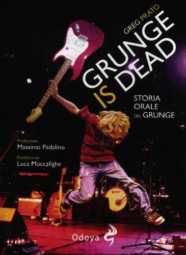 Grunge is dead. Storia orale del grunge - Greg Prato - 5