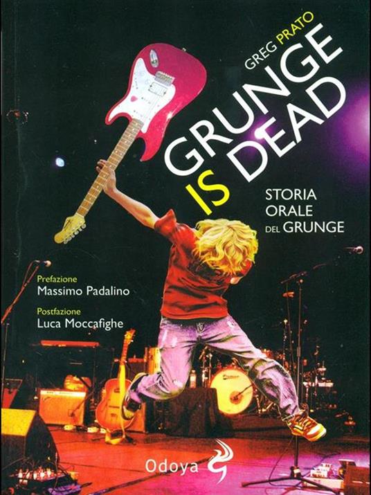 Grunge is dead. Storia orale del grunge - Greg Prato - copertina